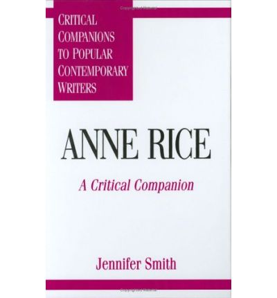 Cover for Jennifer Smith · Anne Rice: A Critical Companion - Critical Companions to Popular Contemporary Writers (Hardcover Book) (1996)