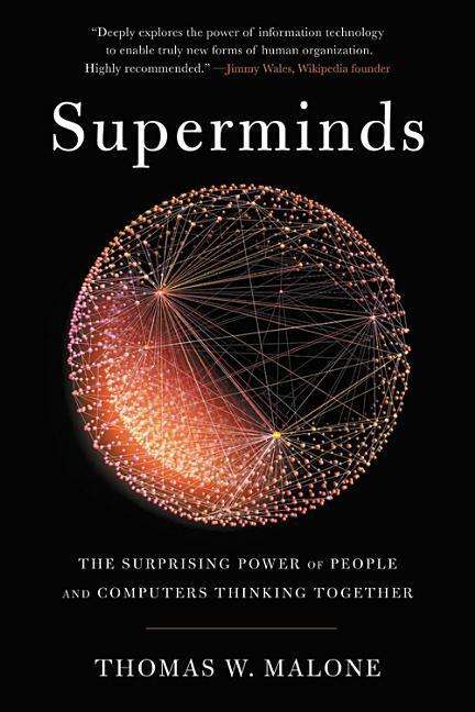 Superminds: The Surprising Power of People and Computers Thinking Together - Thomas W. Malone - Books - Little, Brown and Company - 9780316349123 - June 11, 2019