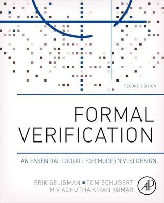 Cover for Seligman, Erik (Senior Product Engineering Architect, Cadence Design Systems) · Formal Verification: An Essential Toolkit for Modern VLSI Design (Paperback Book) (2023)