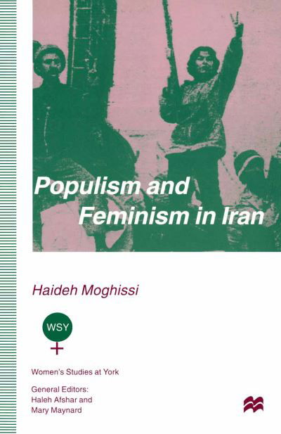 Populism and Feminism in Iran: Women's Struggle in a Male-Defined Revolutionary Movement - Women's Studies at York Series - Haideh Moghissi - Books - Palgrave Macmillan - 9780333674123 - December 18, 1996