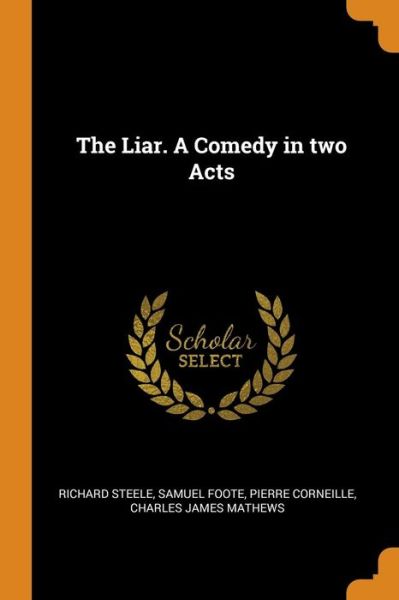 Cover for Richard Steele · The Liar. a Comedy in Two Acts (Paperback Book) (2018)