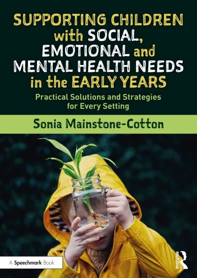 Cover for Sonia Mainstone-Cotton · Supporting Children with Social, Emotional and Mental Health Needs in the Early Years: Practical Solutions and Strategies for Every Setting (Pocketbok) (2021)