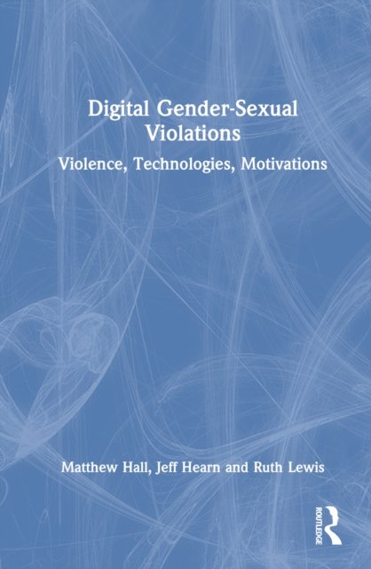 Cover for Matthew Hall · Digital Gender-Sexual Violations: Violence, Technologies, Motivations (Inbunden Bok) (2022)