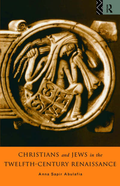 Cover for Abulafia, Anna Brechta Sapir (University of Oxford, UK) · Christians and Jews in the Twelfth-Century Renaissance (Hardcover Book) (1995)