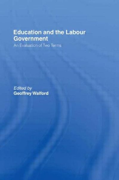 Cover for Walford Geoffre · Education and the Labour Government: An Evaluation of Two Terms (Paperback Book) (2007)