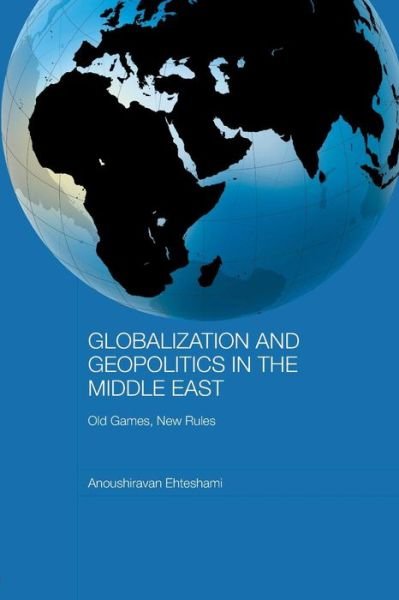 Cover for Anoushiravan Ehteshami · Globalization and Geopolitics in the Middle East: Old Games, New Rules - Durham Modern Middle East and Islamic World Series (Taschenbuch) (2008)