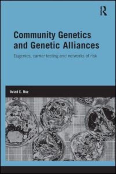 Cover for Aviad E. Raz · Community Genetics and Genetic Alliances: Eugenics, Carrier Testing, and Networks of Risk - Genetics and Society (Pocketbok) (2012)