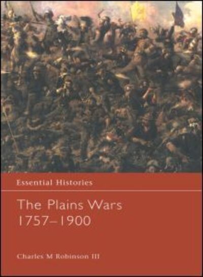 Cover for Charles M. Robinson III · The Plains Wars 1757-1900 - Essential Histories (Hardcover Book) (2003)