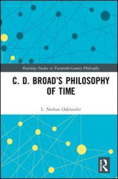 Cover for Oaklander, L. Nathan (University of Michigan-Flint, USA) · C. D. Broad’s Philosophy of Time - Routledge Studies in Twentieth-Century Philosophy (Gebundenes Buch) (2020)