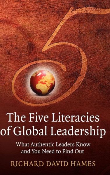 Cover for Richard David Hames · The Five Literacies of Global Leadership: What Authentic Leaders Know and You Need to Find Out (Hardcover Book) (2007)