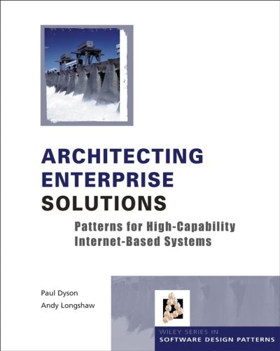 Cover for Paul Dyson · Architecting Enterprise Solutions: Patterns for High-Capability Internet-based Systems - Wiley Software Patterns Series (Hardcover Book) (2004)