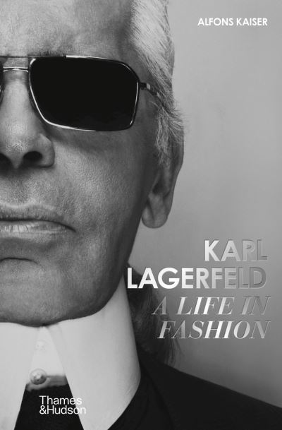 Cover for Alfons Kaiser · Karl Lagerfeld: A Life in Fashion – A Financial Times Book of the Year (Hardcover Book) (2022)