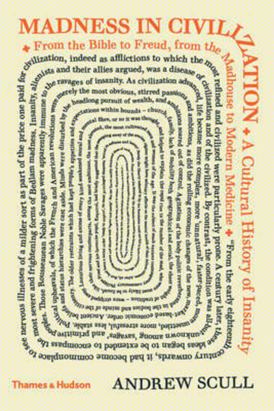 Madness in Civilization: A Cultural History of Insanity from the Bible to Freud, from the Madhouse to Modern Medicine - Andrew Scull - Books - Thames & Hudson Ltd - 9780500252123 - March 23, 2015