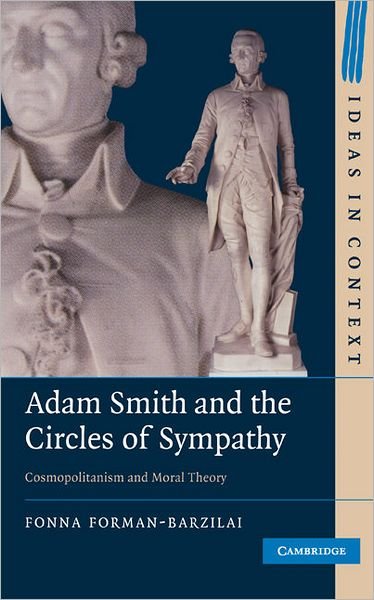 Cover for Forman-Barzilai, Fonna (University of California, San Diego) · Adam Smith and the Circles of Sympathy: Cosmopolitanism and Moral Theory - Ideas in Context (Inbunden Bok) (2010)