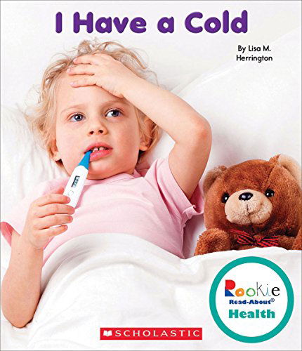 I Have a Cold (Rookie Read-about Health) - Lisa M. Herrington - Books - C. Press/F. Watts Trade - 9780531210123 - February 1, 2015