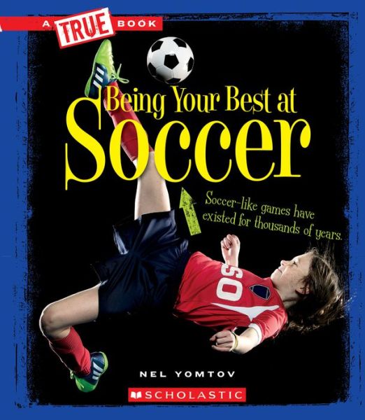 Being your best at soccer - Nelson Yomtov - Books - Children's Press - 9780531236123 - September 1, 2016