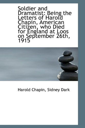 Cover for Harold Chapin · Soldier and Dramatist: Being the Letters of Harold Chapin, American Citizen, Who Died for England at (Paperback Book) (2009)