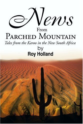 Cover for Roy Holland · News from Parched Mountain: Tales from the Karoo in the New South Africa (Paperback Book) (2000)