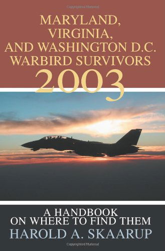 Cover for Harold Skaarup · Maryland, Virginia, and Washington D.c. Warbird Survivors 2003: a Handbook on Where to Find Them (Paperback Book) (2003)