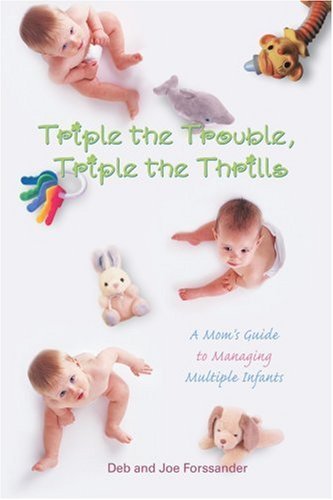 Cover for Deb Forssander · Triple the Trouble, Triple the Thrills: a Mom's Guide to Managing Multiple Infants (Pocketbok) (2007)