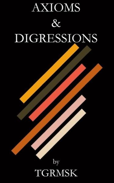 Cover for Tgrmsk · Axioms &amp; Digressions (Paperback Book) (2017)