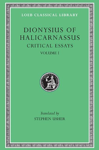 Critical Essays, Volume I - Loeb Classical Library - Dionysius of Halicarnassus - Books - Harvard University Press - 9780674995123 - 1974