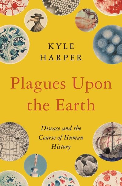 Cover for Kyle Harper · Plagues upon the Earth: Disease and the Course of Human History - The Princeton Economic History of the Western World (Hardcover bog) (2021)