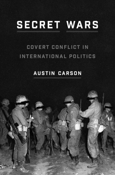 Cover for Austin Carson · Secret Wars: Covert Conflict in International Politics - Princeton Studies in International History and Politics (Paperback Book) (2020)