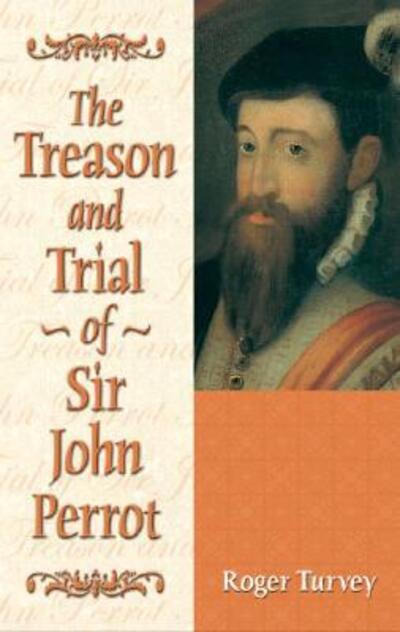 Cover for Roger Turvey · The Treason and Trial of Sir John Perrot (Hardcover Book) (2005)