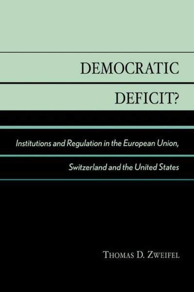 Cover for Zweifel, Thomas D., PhD · Democratic Deficit?: Institutions and Regulation in the European Union, Switzerland, and the United States (Pocketbok) (2004)