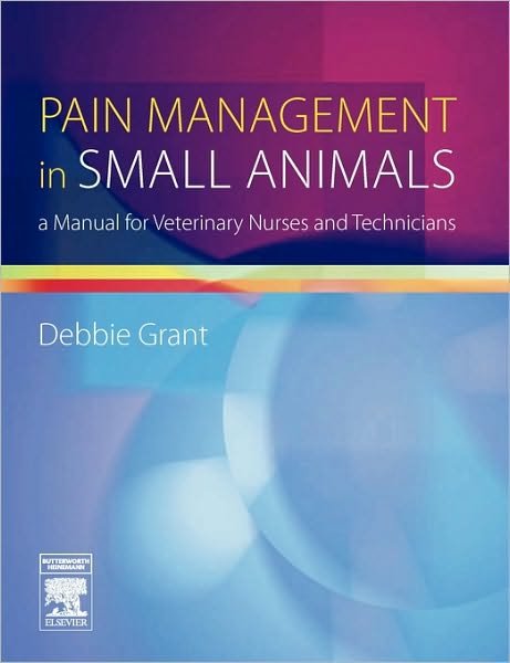 Cover for Doyle (nee Grant), Debbie, MA, VetMB, MRCVS (Field Based Veterinary Adviser, Pfizer Animal Health, Surrey, UK) · Pain Management in Small Animals: a Manual for Veterinary Nurses and Technicians (Pocketbok) (2006)