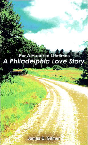 Cover for James Edward Gilmer · For a Hundred Lifetimes: a Philadelphia Love Story (Innbunden bok) (2001)