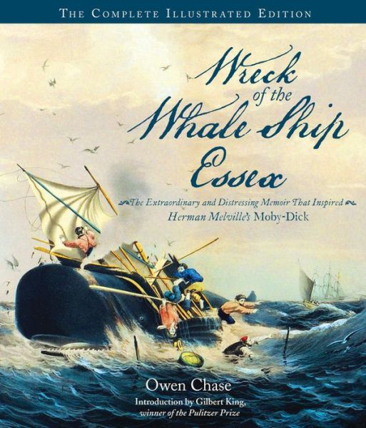 Cover for Owen Chase · Wreck of the Whale Ship Essex: The Complete Illustrated Edition: The Extraordinary and Distressing Memoir That Inspired Herman Melville's Moby-Dick (Hardcover Book) [Illustrated edition] (2015)