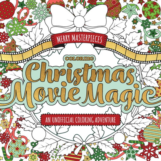 Walter Foster Creative Team · Merry Masterpieces: Coloring Christmas Movie Magic: An Unofficial Coloring Adventure (Paperback Book) (2024)