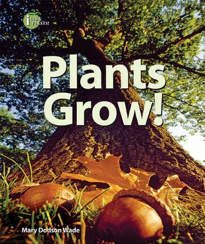 Plants Grow! (I Like Plants!) - Mary Dodson Wade - Books - Enslow Elementary - 9780766036123 - January 16, 2009