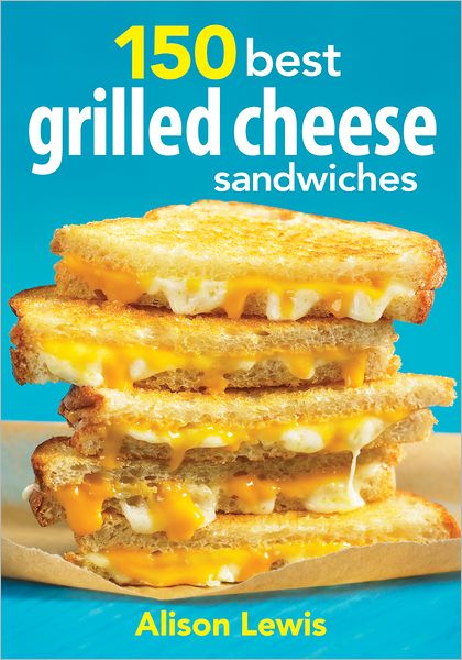 Cover for Alison Lewis · 150 Best Grilled Cheese Sandwiches (Paperback Book) (2012)