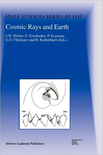 Cover for Bieber J W · Cosmic Rays and Earth: Proceedings of an ISSI Workshop 21-26 March 1999, Bern, Switzerland - Space Sciences Series of ISSI (Hardcover Book) [Reprinted from Space Science Reviews journal, Vol. edition] (2000)