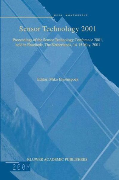 Cover for Miko Elwenspoek · Sensor Technology 2001: Proceedings of the Sensor Technology Conference 2001, held in Enschede, The Netherlands 14-15 May, 2001 (Hardcover Book) [2001 edition] (2001)