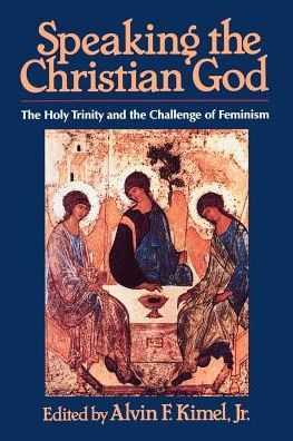 Cover for Alvin F Kimel · Speaking the Christian God: the Holy Trinity and the Challenge of Feminism (Taschenbuch) (1992)