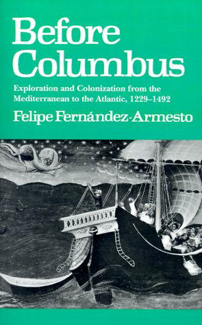 Before Columbus: Exploration and Colonization from the Mediterranean to the Atlantic, 1229-1492 - the Middle Ages Series - Dr. Felipe Fernandez-armesto - Books - University of Pennsylvania Press - 9780812214123 - June 1, 1987