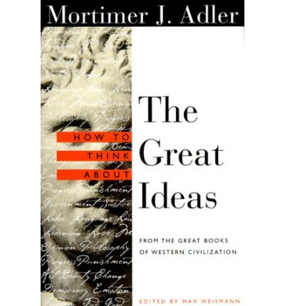 How to Think About the Great Ideas: From the Great Books of Western Civilization - Mortimer Adler - Bücher - Open Court Publishing Co ,U.S. - 9780812694123 - 13. April 2000