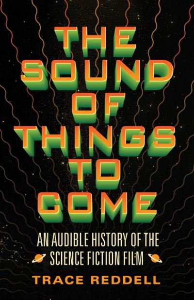 Cover for Trace Reddell · The Sound of Things to Come: An Audible History of the Science Fiction Film (Inbunden Bok) (2018)