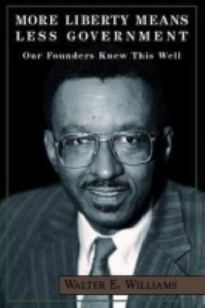 Cover for Walter E. Williams · More Liberty Means Less Government: Our Founders Knew This Well (Paperback Book) (1999)