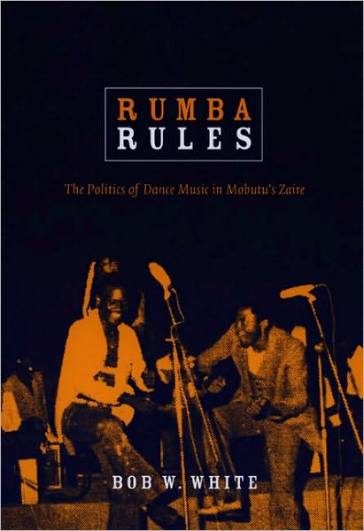 Cover for Bob W. White · Rumba Rules: The Politics of Dance Music in Mobutu’s Zaire (Taschenbuch) (2008)