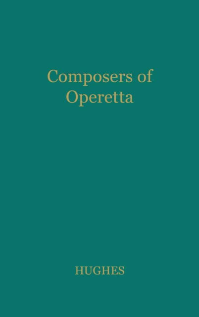 Composers of Operetta - Gervase Hughes - Books - ABC-CLIO - 9780837176123 - October 18, 1974