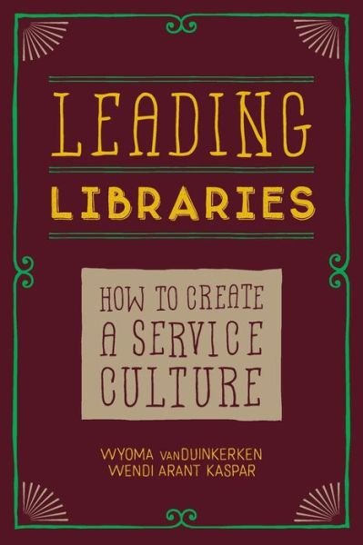 Cover for Wyoma Vanduinkerken · Leading Libraries: How to Create a Service Culture (Taschenbuch) (2015)