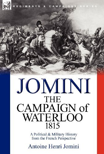 Cover for Jomini, Antoine Henri, Bar · The Campaign of Waterloo, 1815: a Political &amp; Military History from the French Perspective (Hardcover Book) (2010)