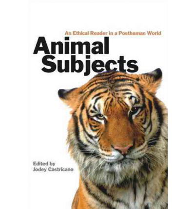 Animal Subjects: An Ethical Reader in a Posthuman World - Jodey Castricano - Books - Wilfrid Laurier University Press - 9780889205123 - May 20, 2008