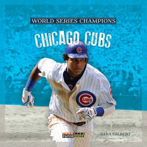 World Series Champs: Chicago Cubs (World Series Champions) - Sara Gilbert - Książki - Creative Paperbacks - 9780898128123 - 2013