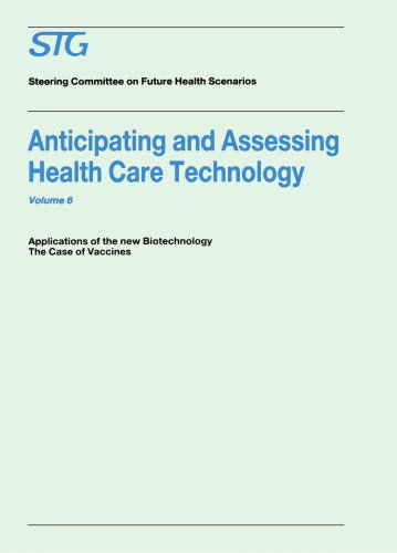 Cover for Scenario Commission on Future Health Care Technology · Anticipating and Assessing Health Care Technology, Volume 6: Applications of the New Biotechnology: The Case of Vaccines. A Report commissioned by the Steering Committee on Future Health Scenarios - Future Health Scenarios (Taschenbuch) [1988 edition] (1988)